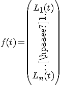 f(t)=\left(\begin{array}{c}L_1(t)\\\vdots\\L_n(t)\end{array}\right)